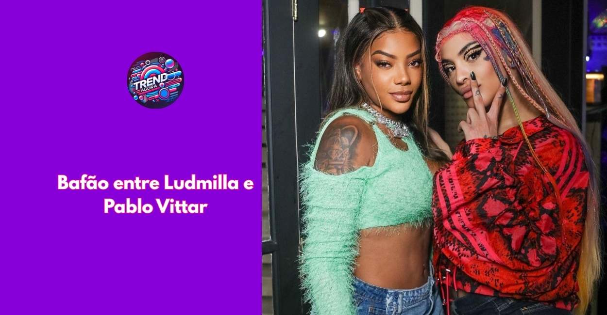 Ludmilla e Pablo Vittar