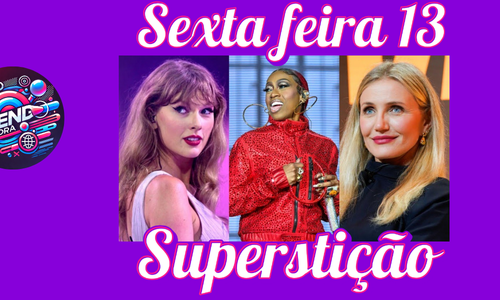 Sexta-feira 13: As Superstições e Rituais Inusitados dos Famosos