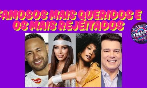 Quem Gana o Coração do Brasil? Pesquisa Revela os Famosos Mais Amados e os Mais Rejeitados