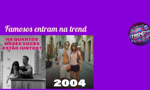 Famosos entram na trend