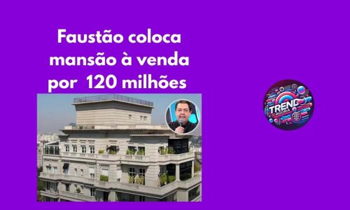Faustão coloca a venda mansão de 120 milhões 